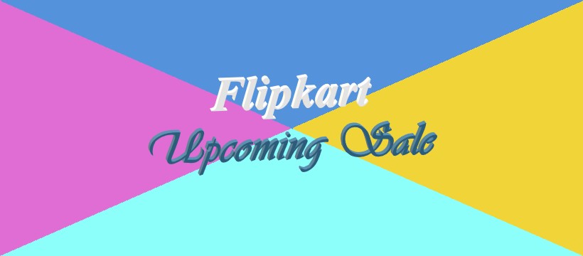 Flipkart Upcoming Sale Dates, Exclusive Deals & Offers